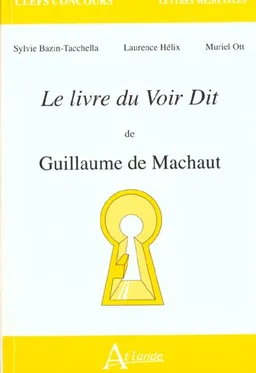 Le livre du voir dit de Guillaume de Machaut | Sylvie Bazin-Tacchella, Laurence Hélix, Muriel Ott