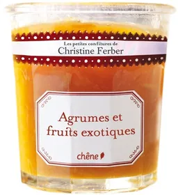 Les petites confitures de Christine Ferber. Agrumes et fruits exotiques | Christine Ferber, Bernhard Winkelmann, Marie-France Michalon