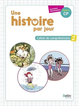 Une histoire par jour, cycle 2, CP : cahier de compréhension : nouveaux programmes. Vol. 2 | Laetitia Fischer, Claudine Meyer, Pascale Bézu-Debs