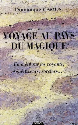 Voyage au pays du magique : enquête sur les voyants, guérisseurs, sorciers... | Dominique Camus