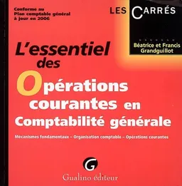 L'essentiel des opérations courantes en comptabilité générale : mécanismes fondamentaux-organisation comptable- opérations courantes | Béatrice Grandguillot, Francis Grandguillot