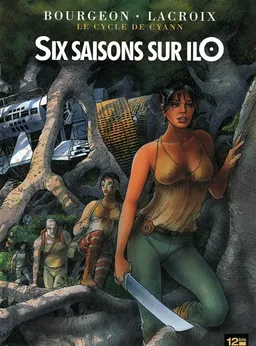 Le cycle de Cyann. Vol. 2. Six saisons sur Ilo | François Bourgeon, Claude Lacroix