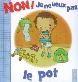 Non ! Je ne veux pas le pot | Nathalie Bélineau, Camille Dubois, Emilie Beaumont