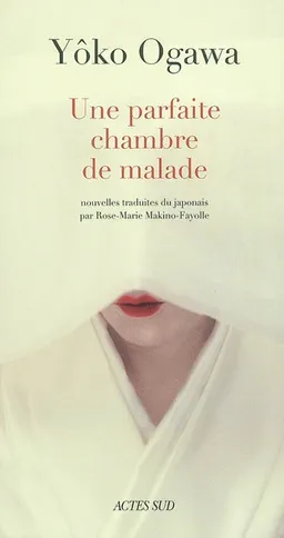 Une parfaite chambre de malade. La désagrégation du papillon | Yôko Ogawa