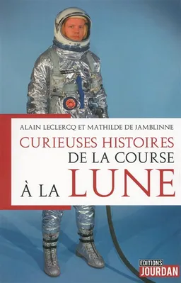 Curieuses histoires de la course à la Lune | Alain Leclercq, Mathilde De Jamblinne