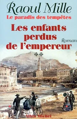 Le paradis des tempêtes. Vol. 2. Les enfants perdus de l'empereur | Raoul Mille
