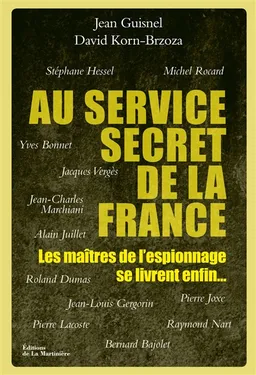 Au service secret de la France : les maîtres de l'espionnage se livrent enfin... | Jean Guisnel, David Korn-Brzoza