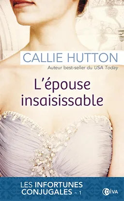 Les infortunes conjugales. Vol. 1. L'épouse insaisissable | Callie Hutton