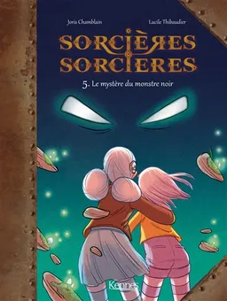 Sorcières-sorcières. Vol. 5. Le mystère du monstre noir | Joris Chamblain, Lucile Thibaudier