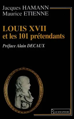 Louis XVII et les 101 prétendants | Jacques Hamann, Maurice Etienne, Alain Decaux