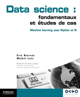 Data science : fondamentaux et études de cas : machine learning avec Python et R | Eric Biernat, Michel Lutz, Yann LeCun