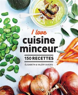 I love cuisine minceur : 150 recettes | Elisabeth Guedes, Valéry Guedes