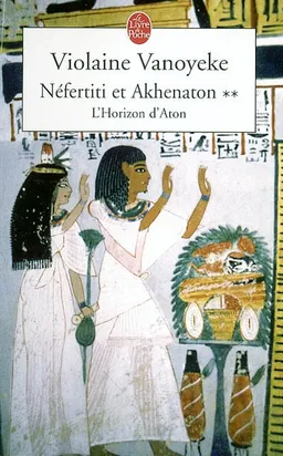 Néfertiti et Akhénaton. Vol. 2. L'horizon d'Aton | Violaine Vanoyeke