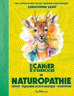 Petit cahier d'exercices de naturopathie : détox, équilibre acido-basique, digestion | Christopher Vasey