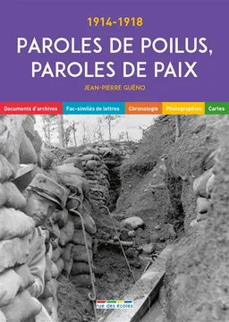 Paroles de poilus, paroles de paix : 1914-1918 : documents d'archives, fac-similés de lettres, chronologie, photographies, cartes | Jean-Pierre Guéno, Lezarts création, Marine Montier