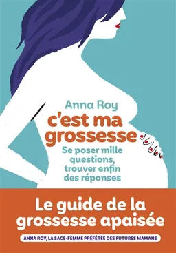 C'est ma grossesse : se poser mille questions, trouver enfin des réponses | Anna Roy, Caroline Michel