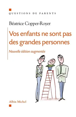 Vos enfants ne sont pas des grandes personnes | Béatrice Copper-Royer, Alain Braconnier