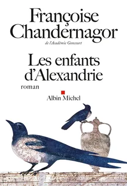La reine oubliée. Vol. 1. Les enfants d'Alexandrie | Françoise Chandernagor