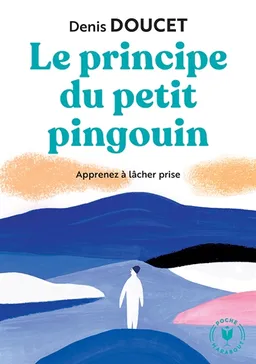 Le principe du petit pingouin : apprenez à lâcher prise | Denis Doucet