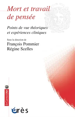 Mort et travail de pensée : points de vue théoriques et expériences cliniques | François Pommier, Régine Scelles