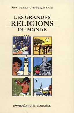 Les grandes religions du monde | Benoît Marchon, Jean-François Kieffer, Anne Laudenbach, François Mourvillier