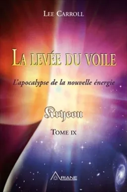 La levée du voile : apocalypse de la nouvelle énergie, Kryeon tome IX | Lee Carroll