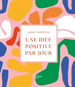 Une idée positive par jour | Janine Casevecchie