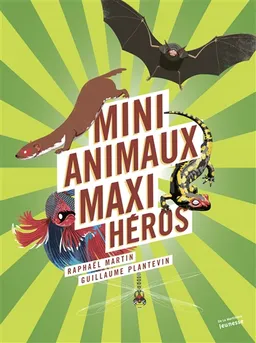 Mini animaux, maxi héros | Raphaël Martin, Guillaume Plantevin