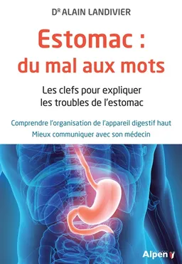 Estomac : du mal aux mots : les clefs pour expliquer les troubles de l'estomac | Alain Landivier