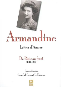 Lettres d'amour : de Binic au front, 1914-1918 | Armandine, Jean-Pol Dumont Le Douarec