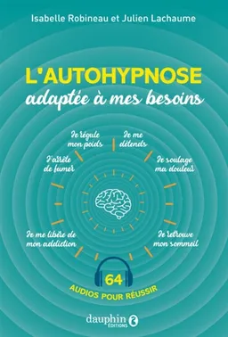 L'autohypnose adaptée à mes besoins : 64 audios pour réussir | Isabelle Robineau, Julien Lachaume
