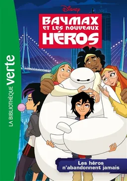 Baymax et les nouveaux héros. Vol. 2. Les héros n'abandonnent jamais | Walt Disney company, Elisabeth Barféty