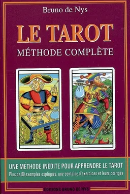 Le tarot : méthode complète : une méthode inédite pour apprendre le tarot, plus de 80 exemples expliqués, une centaine d'exercices et leurs corrigés | Bruno de Nys