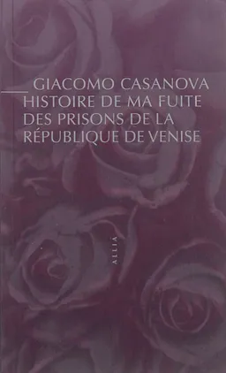 Histoire de ma fuite des prisons de la République de Venise qu'on appelle les Plombs | Giacomo Casanova