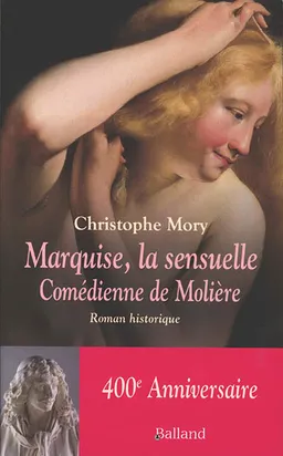 Marquise, la sensuelle : comédienne de Molière : roman historique | Christophe Mory