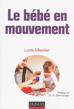 Le bébé en mouvement : accompagner son développement psychomoteur | Lucie Meunier, Régine Zékri-Hurstel, Laurent Meunier