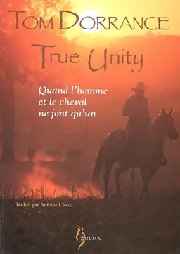 True unity : quand l'homme et le cheval ne font qu'un | Tom Dorrance