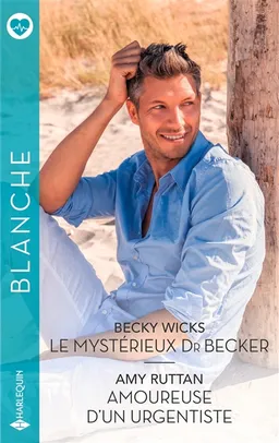 Le mystérieux Dr Becker. Amoureuse d'un urgentiste | Becky Wicks, Amy Ruttan
