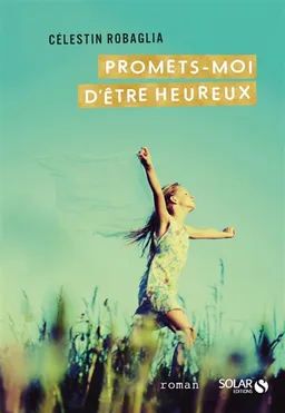 Promets-moi d'être heureux | Célestin Robaglia