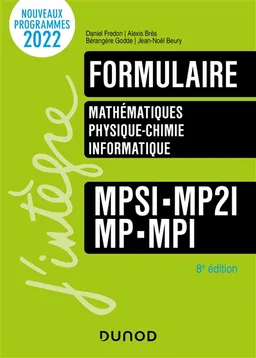 Formulaire MPSI, MP2I, MP, MPI : mathématiques, physique chimie, informatique : nouveaux programmes 2022 | Daniel Fredon, Alexis Bres, Bérangère Godde, Jean-Noël Beury