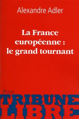 La France européenne, le grand tournant | Alexandre Adler