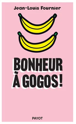 Bonheur à gogos ! | Jean-Louis Fournier