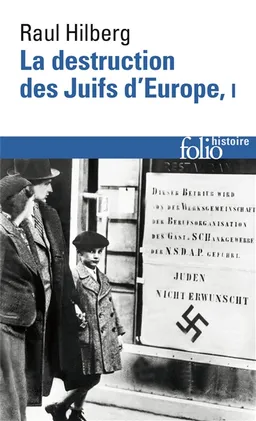 La destruction des juifs d'Europe. Vol. 1 | Raul Hilberg