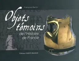 Objets témoins de l'histoire de France | François Bertin
