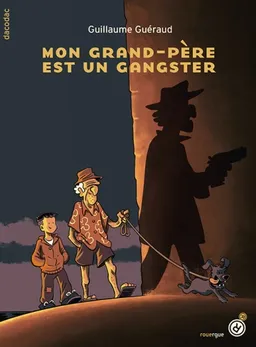 Mon grand-père est un gangster | Guillaume Guéraud, Pierre Dheur