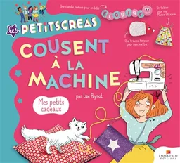 Les petitscréas cousent à la machine : mes petits cadeaux | Lise Paynot, Clotka
