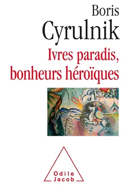 Ivres paradis, bonheurs héroïques | Boris Cyrulnik