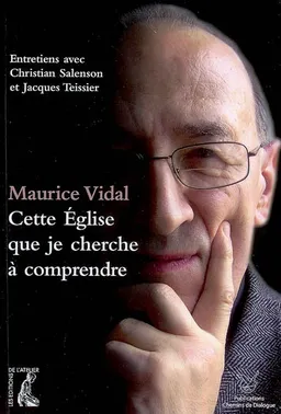 Cette Eglise que je cherche à comprendre : entretiens avec Christian Salenson et Jacques Teissier | Maurice Vidal, Christian Salenson, Jacques Teissier