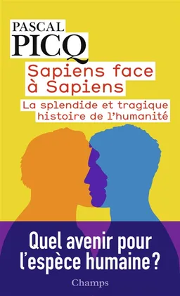 Sapiens face à sapiens : la splendide et tragique histoire de l'humanité | Pascal Picq