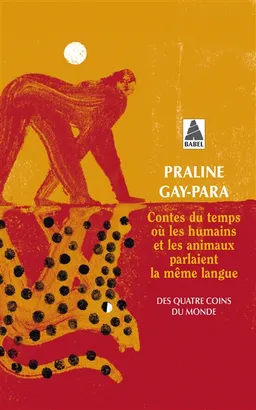 Contes du temps où les humains et les animaux parlaient la même langue : des quatre coins du monde : Arménie, Bhoutan, Brésil, Chine, Etats-Unis, Ethiopie, Irak, Islande, Palestine, Sibérie, Soudan, Syrie, Tunisie, etc. | Praline Gay-Para